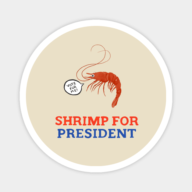 Shrimp for President Magnet by Das Brooklyn